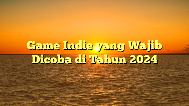 Mengocok Perut Hingga Pikiran Tergelitik: Game Komedi Indie yang Wajib Dicoba