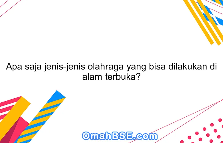 Menjelajahi Kebugaran Alami: Panduan Olahraga di Alam Terbuka