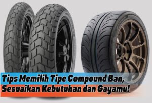 Panduan Lengkap: Tips Memilih Ban yang Tepat untuk Kendaraan Anda